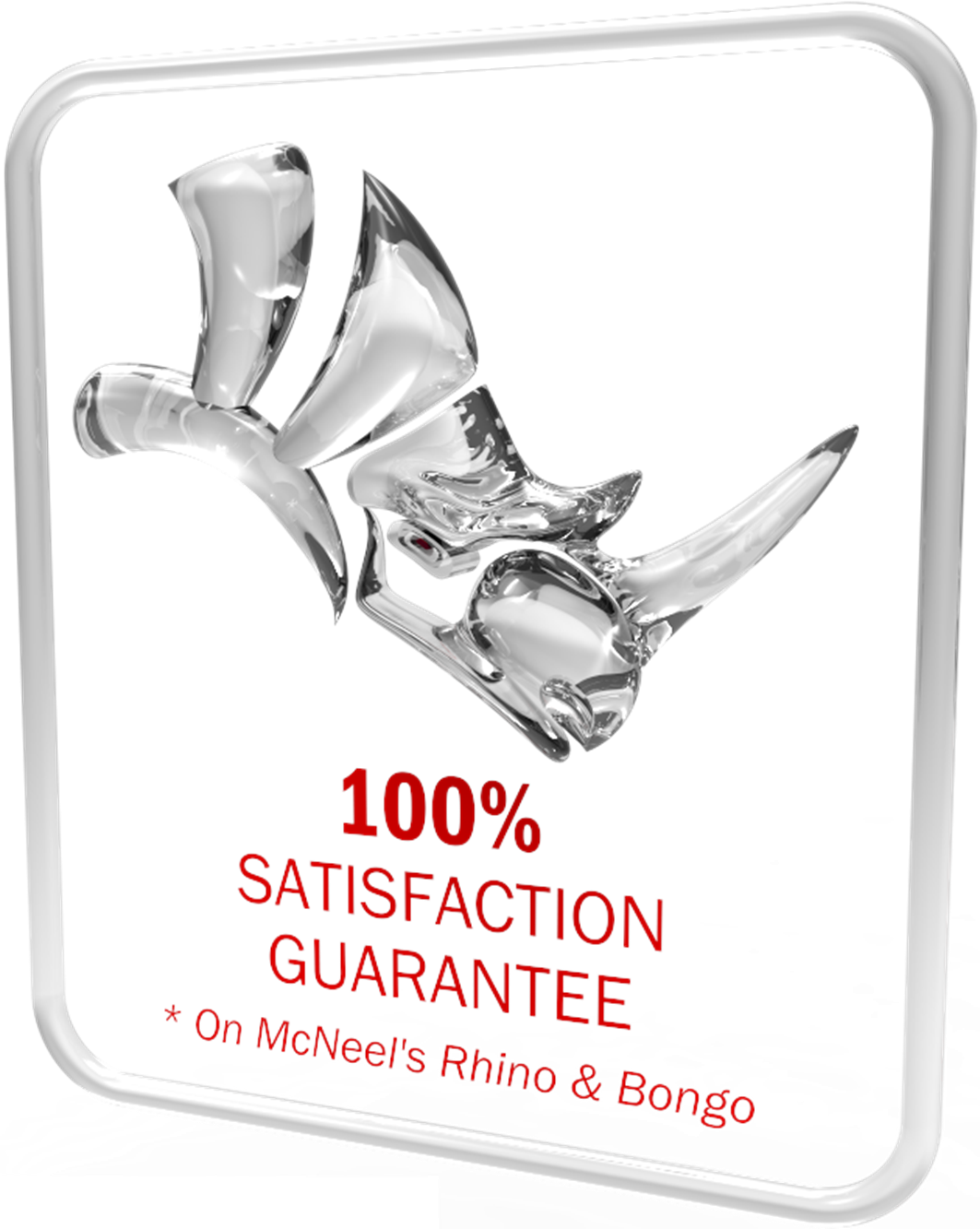 100% Satisfaction Guarantee — McNeel's Rhino & Bongo